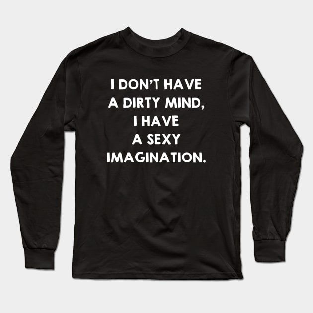 Dirty Mind and Sexy Imagination. Funny Sex Quotes / Saying Gift Long Sleeve T-Shirt by kamodan